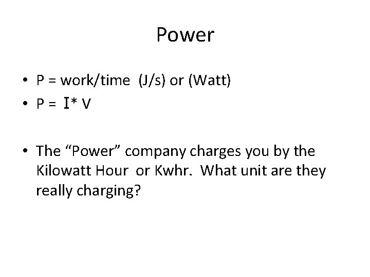 Power • P = work/time (J/s) or (Watt) • P = I* V •