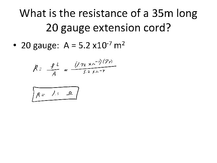 What is the resistance of a 35 m long 20 gauge extension cord? •