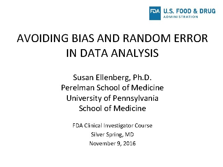 AVOIDING BIAS AND RANDOM ERROR IN DATA ANALYSIS Susan Ellenberg, Ph. D. Perelman School