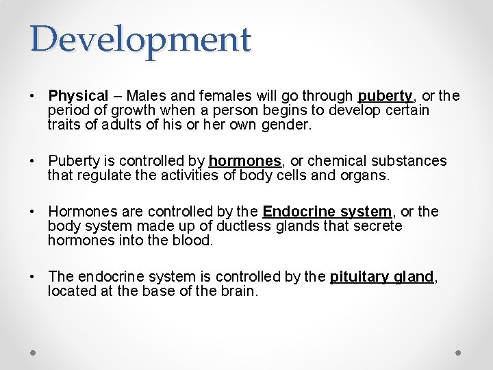 Development • Physical – Males and females will go through puberty, or the period