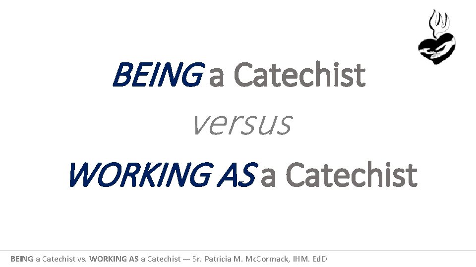 BEING a Catechist versus WORKING AS a Catechist BEING a Catechist vs. WORKING AS