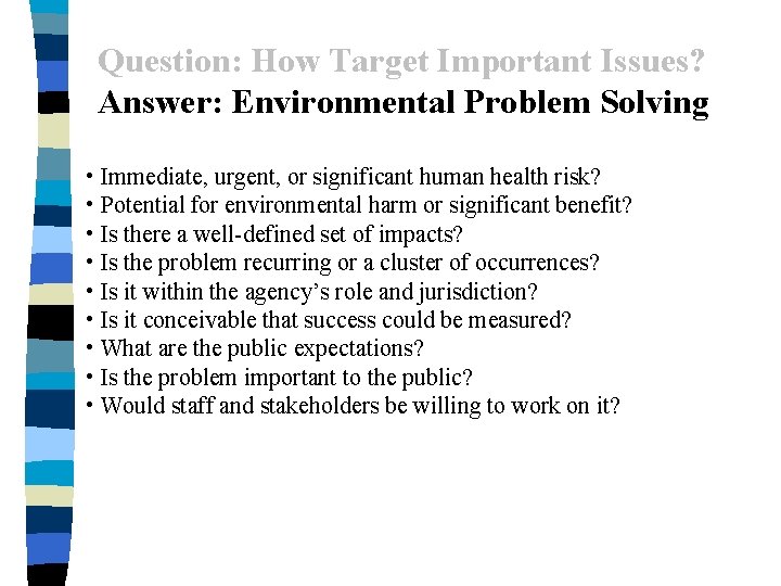 Question: How Target Important Issues? Answer: Environmental Problem Solving • Immediate, urgent, or significant