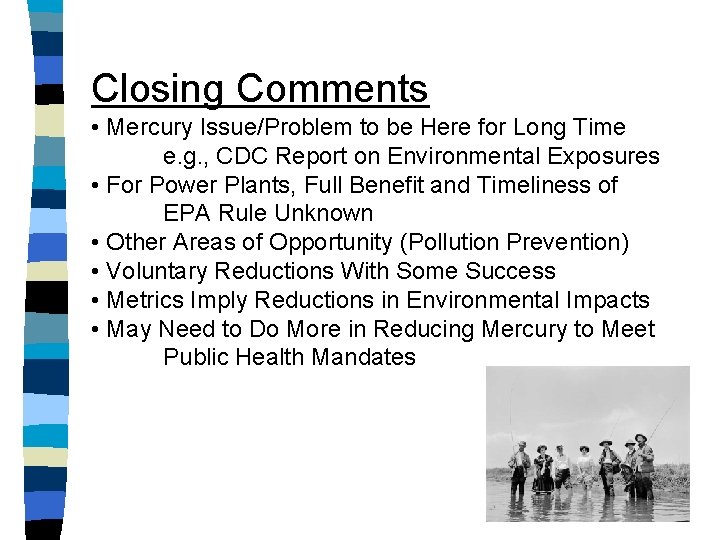 Closing Comments • Mercury Issue/Problem to be Here for Long Time e. g. ,