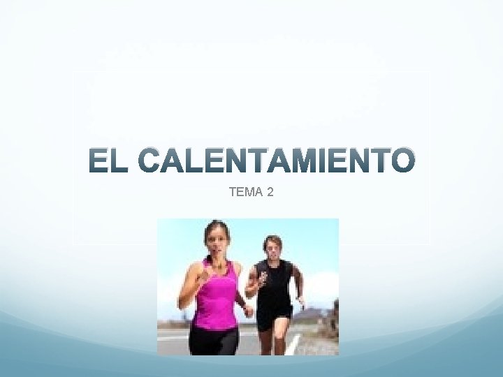 EL CALENTAMIENTO TEMA 2 EL CALENTAMIENTO TEMA 2