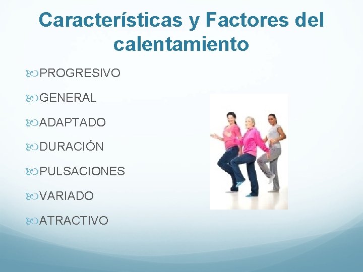 Características y Factores del calentamiento PROGRESIVO GENERAL ADAPTADO DURACIÓN PULSACIONES VARIADO ATRACTIVO Características y Factores del calentamiento PROGRESIVO GENERAL ADAPTADO DURACIÓN PULSACIONES VARIADO ATRACTIVO