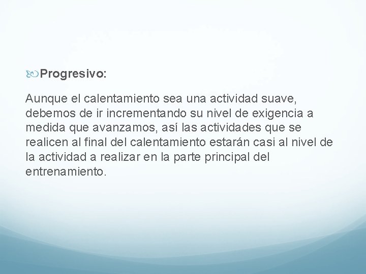 Progresivo: Aunque el calentamiento sea una actividad suave, debemos de ir incrementando su Progresivo: Aunque el calentamiento sea una actividad suave, debemos de ir incrementando su