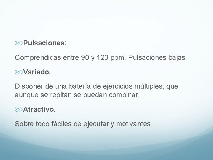 Pulsaciones: Comprendidas entre 90 y 120 ppm. Pulsaciones bajas. Variado. Disponer de una Pulsaciones: Comprendidas entre 90 y 120 ppm. Pulsaciones bajas. Variado. Disponer de una