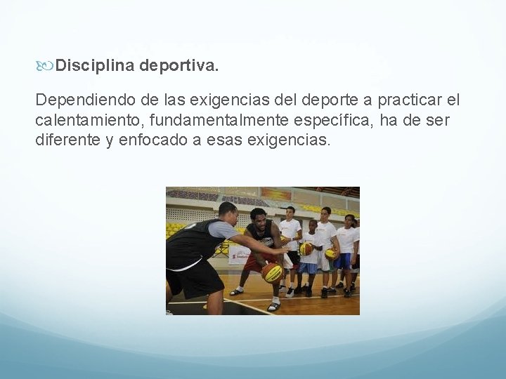 Disciplina deportiva. Dependiendo de las exigencias del deporte a practicar el calentamiento, fundamentalmente Disciplina deportiva. Dependiendo de las exigencias del deporte a practicar el calentamiento, fundamentalmente