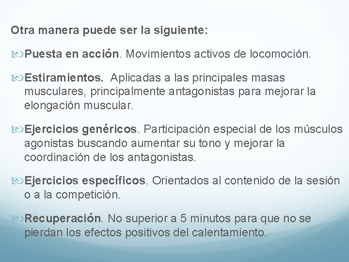 Otra manera puede ser la siguiente: Puesta en acción. Movimientos activos de locomoción. Estiramientos. Otra manera puede ser la siguiente: Puesta en acción. Movimientos activos de locomoción. Estiramientos.