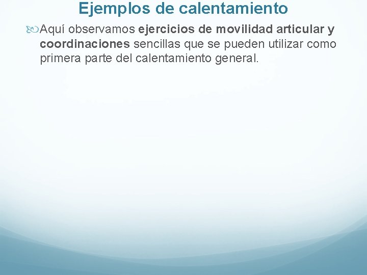 Ejemplos de calentamiento Aquí observamos ejercicios de movilidad articular y coordinaciones sencillas que se Ejemplos de calentamiento Aquí observamos ejercicios de movilidad articular y coordinaciones sencillas que se