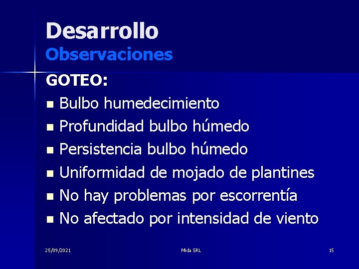 Desarrollo Observaciones GOTEO: n Bulbo humedecimiento n Profundidad bulbo húmedo n Persistencia bulbo húmedo