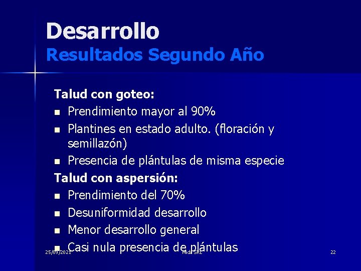 Desarrollo Resultados Segundo Año Talud con goteo: n Prendimiento mayor al 90% n Plantines