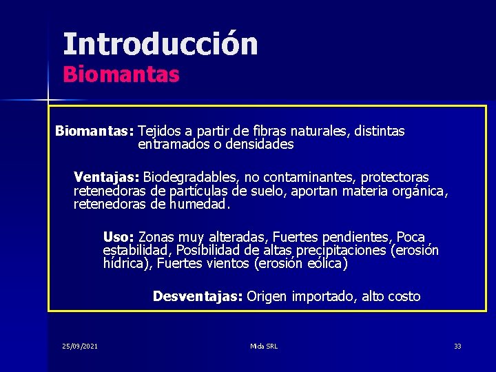 Introducción Biomantas: Tejidos a partir de fibras naturales, distintas entramados o densidades Ventajas: Biodegradables,