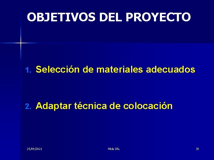 OBJETIVOS DEL PROYECTO 1. Selección de materiales adecuados 2. Adaptar técnica de colocación 25/09/2021