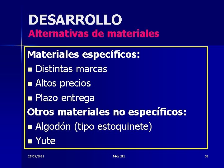 DESARROLLO Alternativas de materiales Materiales específicos: n Distintas marcas n Altos precios n Plazo