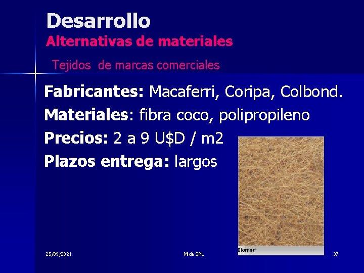 Desarrollo Alternativas de materiales Tejidos de marcas comerciales Fabricantes: Macaferri, Coripa, Colbond. Materiales: fibra