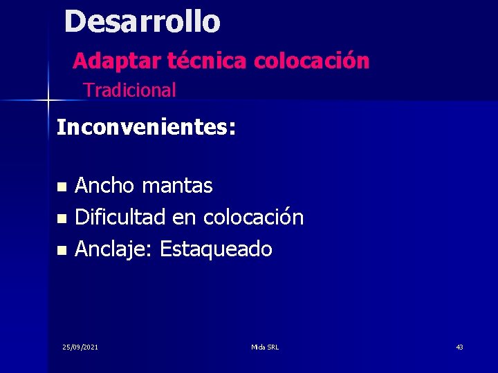 Desarrollo Adaptar técnica colocación Tradicional Inconvenientes: Ancho mantas n Dificultad en colocación n Anclaje:
