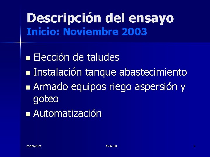 Descripción del ensayo Inicio: Noviembre 2003 n Elección de taludes n Instalación tanque abastecimiento