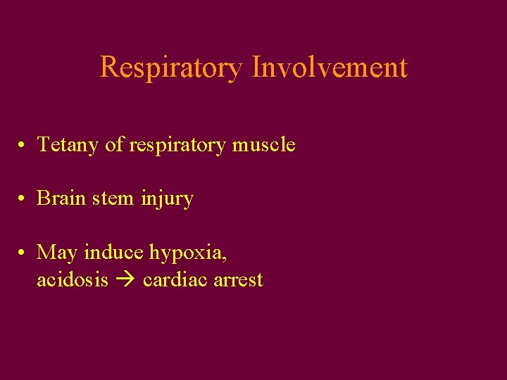 Respiratory Involvement • Tetany of respiratory muscle • Brain stem injury • May induce