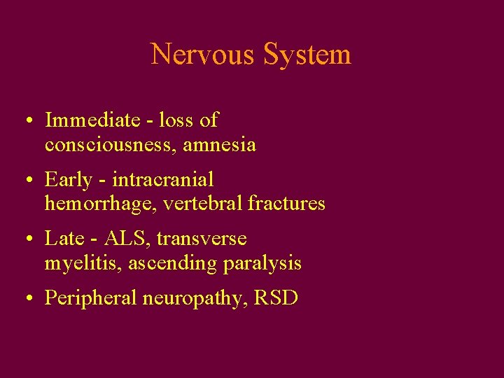 Nervous System • Immediate - loss of consciousness, amnesia • Early - intracranial hemorrhage,