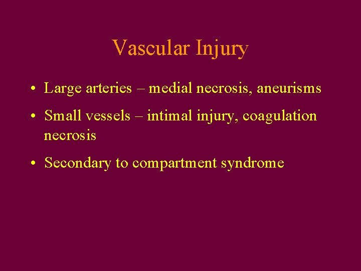 Vascular Injury • Large arteries – medial necrosis, aneurisms • Small vessels – intimal