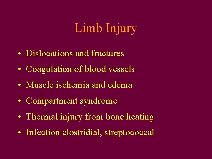 Limb Injury • Dislocations and fractures • Coagulation of blood vessels • Muscle ischemia