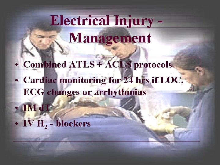 Electrical Injury Management • Combined ATLS + ACLS protocols • Cardiac monitoring for 24