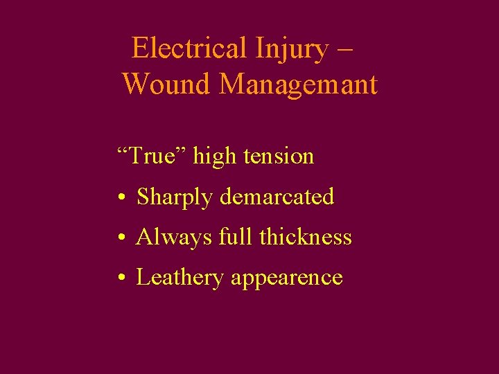 Electrical Injury – Wound Managemant “True” high tension • Sharply demarcated • Always full