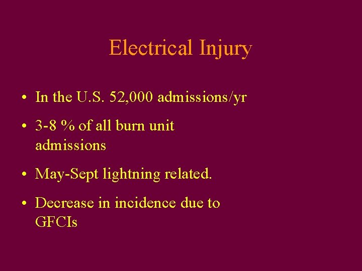 Electrical Injury • In the U. S. 52, 000 admissions/yr • 3 -8 %
