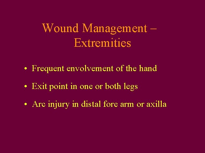Wound Management – Extremities • Frequent envolvement of the hand • Exit point in