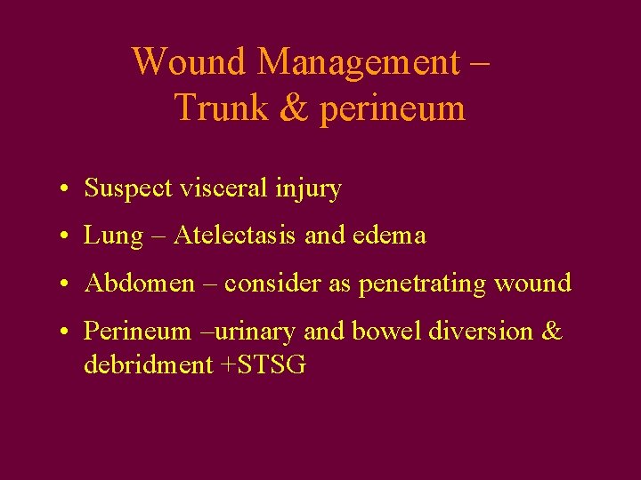 Wound Management – Trunk & perineum • Suspect visceral injury • Lung – Atelectasis