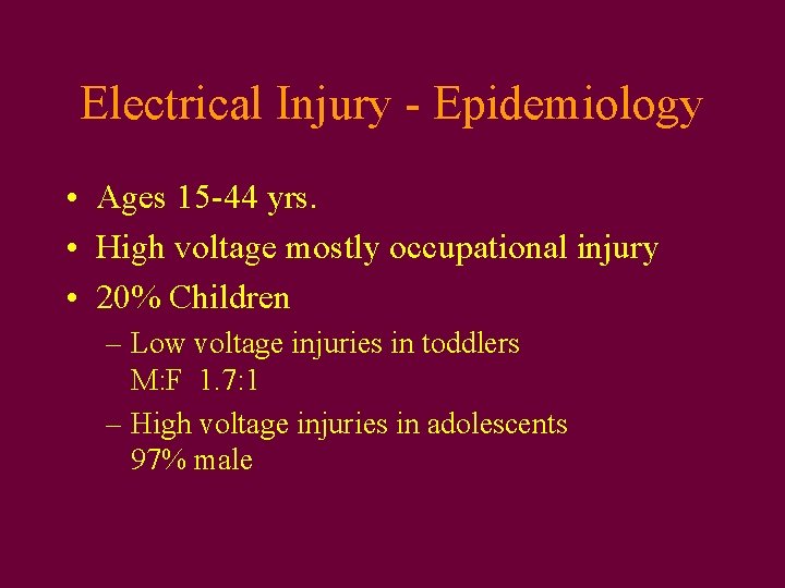 Electrical Injury - Epidemiology • Ages 15 -44 yrs. • High voltage mostly occupational