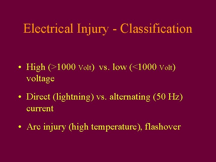 Electrical Injury - Classification • High (>1000 Volt) vs. low (<1000 Volt) voltage •