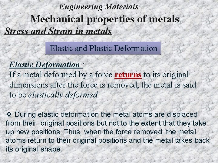Engineering Materials Mechanical properties of metals Stress and Strain in metals Elastic and Plastic