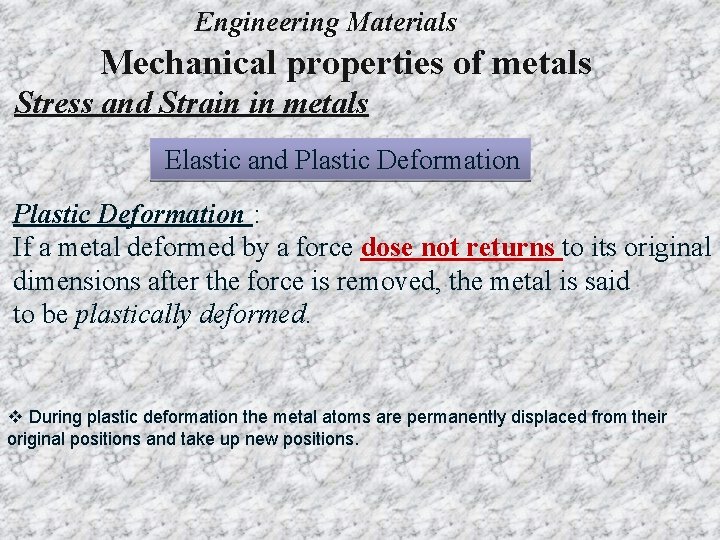 Engineering Materials Mechanical properties of metals Stress and Strain in metals Elastic and Plastic