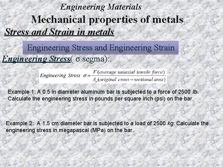 Engineering Materials Mechanical properties of metals Stress and Strain in metals Engineering Stress and