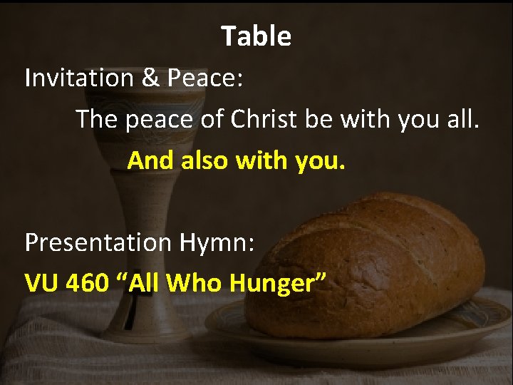 Table Invitation & Peace: The peace of Christ be with you all. And also