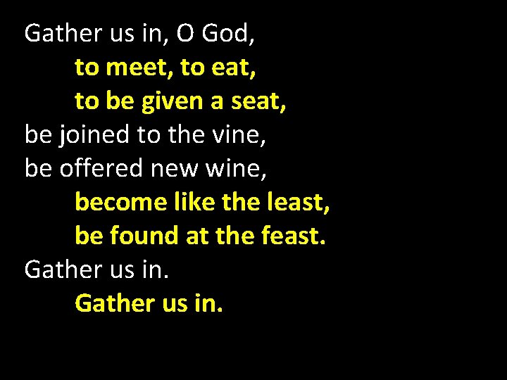 Gather us in, O God, to meet, to eat, to be given a seat,