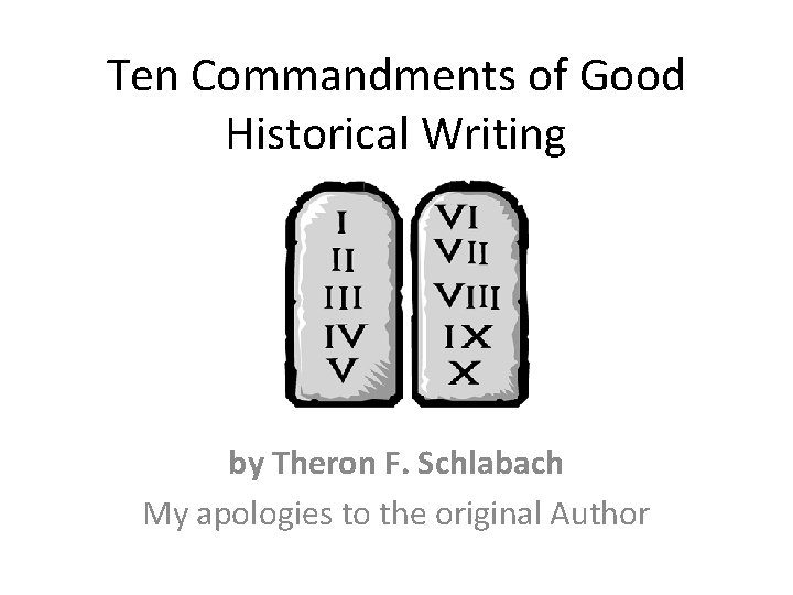 Ten Commandments of Good Historical Writing by Theron F. Schlabach My apologies to the