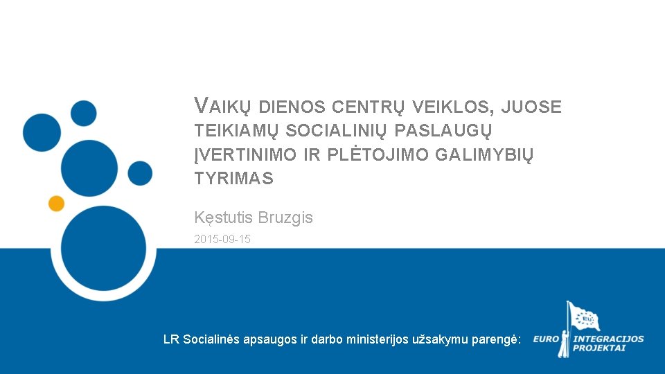 VAIKŲ DIENOS CENTRŲ VEIKLOS, JUOSE TEIKIAMŲ SOCIALINIŲ PASLAUGŲ ĮVERTINIMO IR PLĖTOJIMO GALIMYBIŲ TYRIMAS Kęstutis