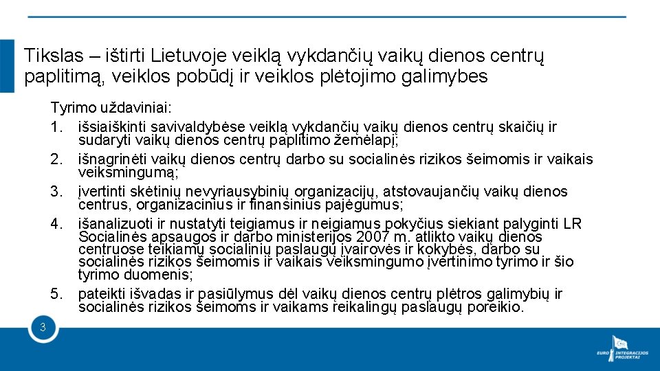 Tikslas – ištirti Lietuvoje veiklą vykdančių vaikų dienos centrų paplitimą, veiklos pobūdį ir veiklos