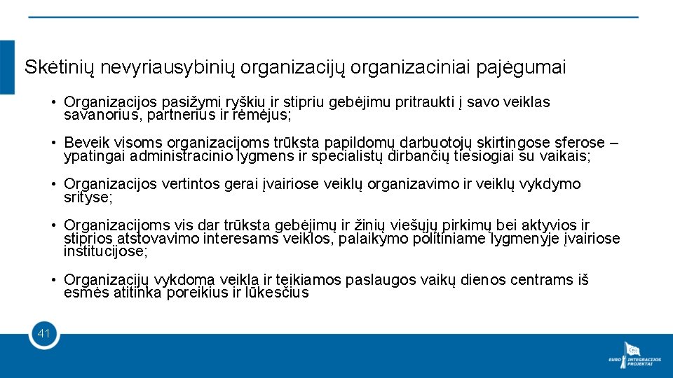 Skėtinių nevyriausybinių organizacijų organizaciniai pajėgumai • Organizacijos pasižymi ryškiu ir stipriu gebėjimu pritraukti į