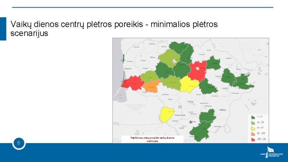 Vaikų dienos centrų plėtros poreikis - minimalios plėtros scenarijus 6 Papildomų vietų poreikis vaikų