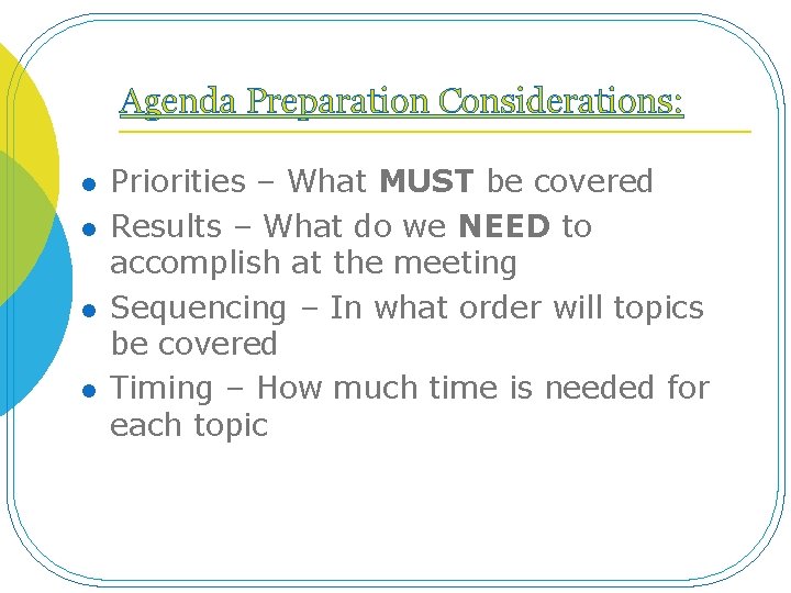 Agenda Preparation Considerations: l l Priorities – What MUST be covered Results – What