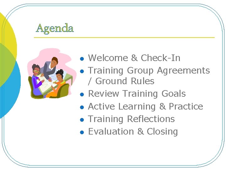 Agenda l l l Welcome & Check-In Training Group Agreements / Ground Rules Review