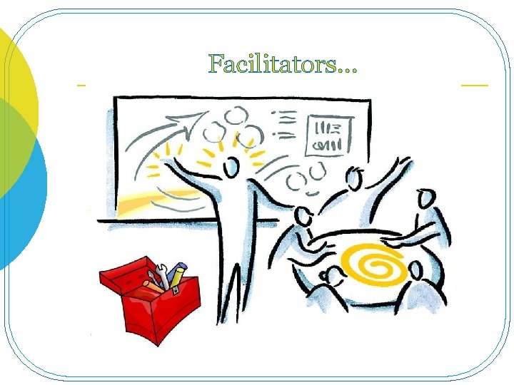 Facilitators… 