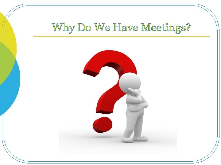 Why Do We Have Meetings? 