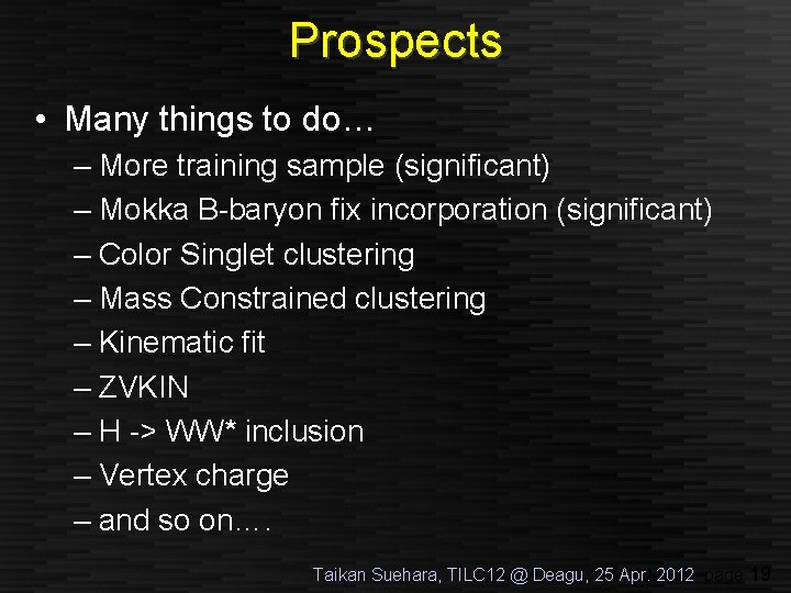 Prospects • Many things to do… – More training sample (significant) – Mokka B-baryon