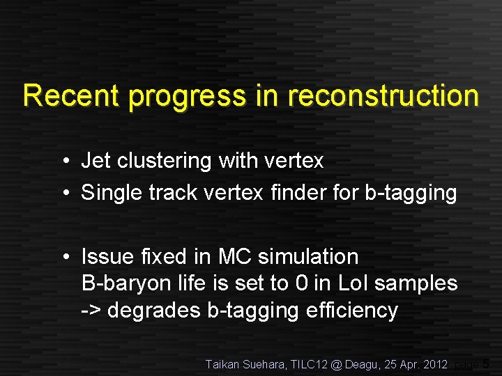 Recent progress in reconstruction • Jet clustering with vertex • Single track vertex finder