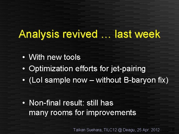 Analysis revived … last week • With new tools • Optimization efforts for jet-pairing